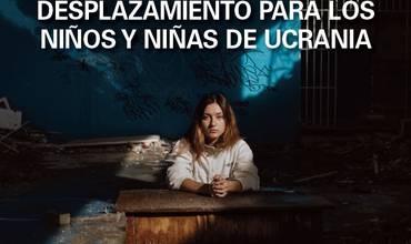 365 días de guerra y desplazamiento para los niños y niñas de Ucrania