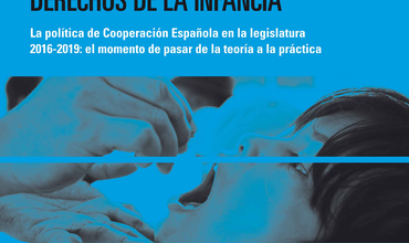 Por una cooperación comprometida con la realización de los derechos de la infancia. La política de Cooperación Española en la legislatura 2016-2019: el momento de pasar de la teoría a la práctica