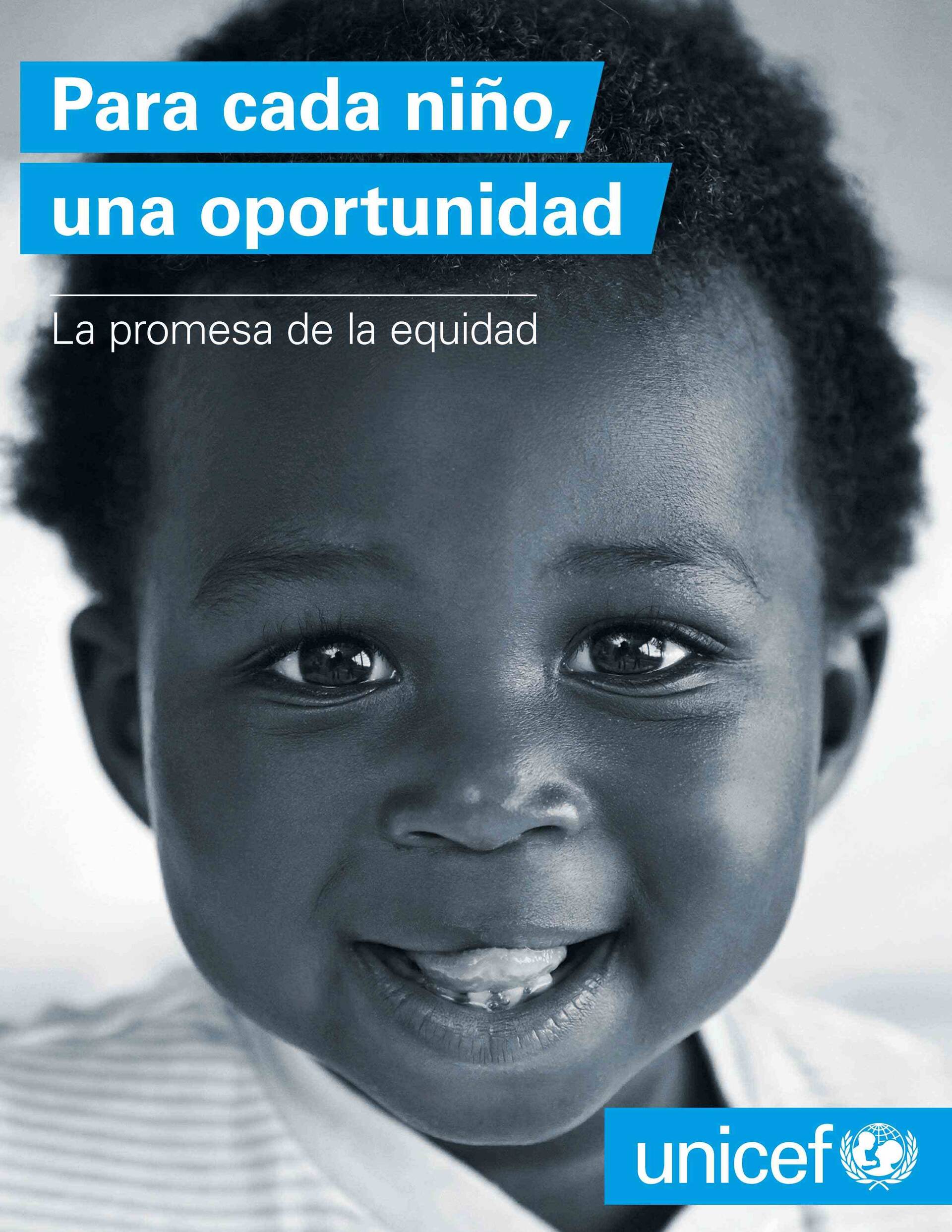 Para cada niño, una oportunidad. La promesa de la equidad Para cada niño, una oportunidad. La promesa de la equidad